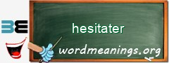 WordMeaning blackboard for hesitater